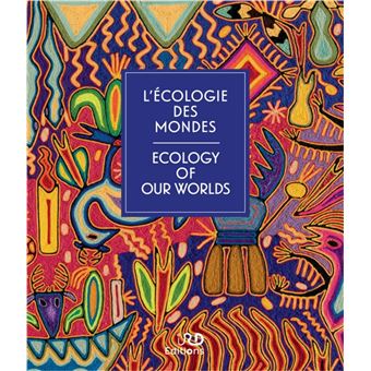 L'écologie des mondes. Ecology of our worlds