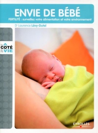 Envie De Bebe Fertilite Surveillez Votre Alimentation Et Votre Environnement Broche Laurence Levy Dutel Achat Livre Fnac