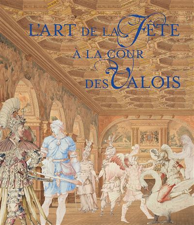 L'art de la fête à la cour des valois