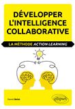 Développer l'intelligence collaborative. La méthode Action learning