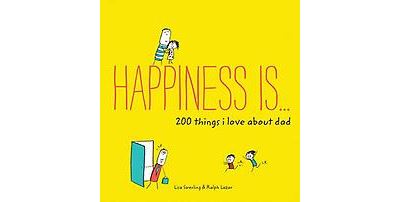 Happiness Is . . . 200 Things I Love about Dad