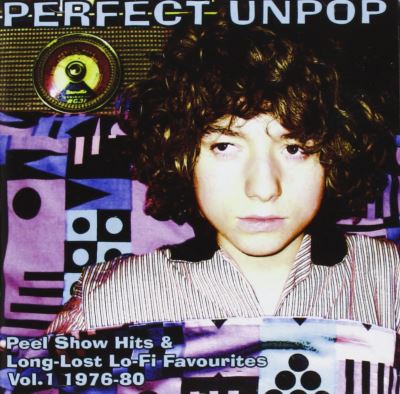 Perfect unpop - Peel show hits and long lost lo fi favourites