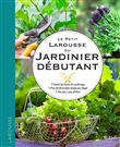 Le petit Larousse du jardinier débutant