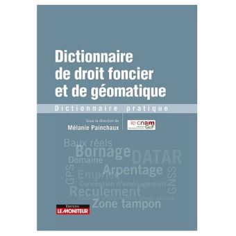 Dictionnaire De Droit Foncier Et De Geomatique Dictionnaire Pratique Broche Melanie Painchaux Achat Livre Fnac