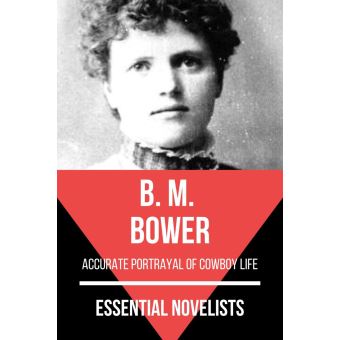 Essential Novelists - B. M. Bower Accurate Portrayal Of Cowboy Life ...