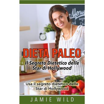 Dieta Paleo - Il Segreto Dietetico delle Star di Hollywood
