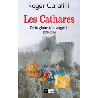 Les Cathares De La Gloire A La Tragedie 1209 1244 Broche Roger Caratini Achat Livre Ou Ebook Fnac Les Cathares De La Gloire A La Tragedie 1209 1244 Broche Roger Caratini Achat Livre Ou Ebook Fnac