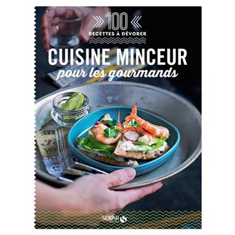 Cuisine Minceur Pour Les Gourmands 100 Recettes A Devorer 100