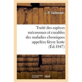 Traité des espèces méconnues et curables des maladies chroniques appelées fièvre lente