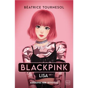 Blackpink Lisa : la bio non-officielle