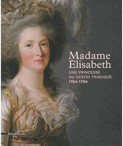 Madame Elisabeth, une princesse à l'ombre de Versailles