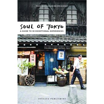 Soul of Tokyo - A guide to 30 exceptional experiences