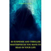 30 Suspense and Thriller Masterpieces you have to read in your life (Best Navigation, Active TOC) (Prometheus Classics)