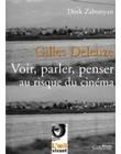 Gilles Deleuze : Voir, parler, penser au risque du cinéma (2e édition)