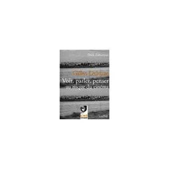 Gilles Deleuze : Voir, parler, penser au risque du cinéma (2e édition)