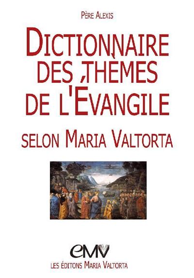 Dictionnaire des thèmes de l´Évangile selon Maria Valtorta - Père Alexis - broché