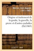 Quelques idées sur l'origine et le traitement de la goutte, de la gravelle, de la pierre