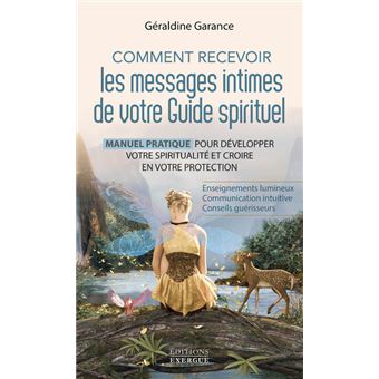 Comment recevoir les messages intimes de votre guide spirituel - Manuel pratique pour développer vot