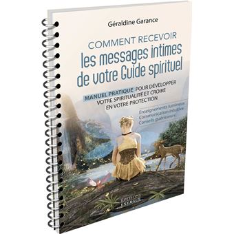 Comment recevoir les messages intimes de votre guide spirituel - Manuel pratique pour développer vot