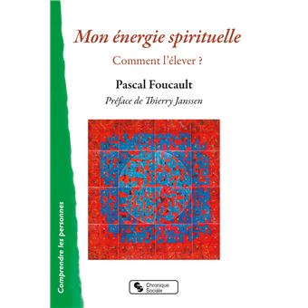 Mon Energie Spirituelle Comment L Elever Broche Pascal Foucault Achat Livre Fnac