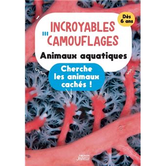 Incroyables camouflages : animaux aquatiques. Cherche les animaux cachés