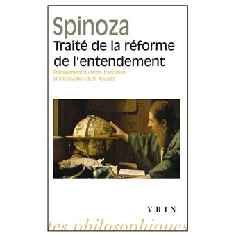 Traité de la réforme de l'entendement et de la meilleure voie à suivre pour parvenir à la vraie connaissance des choses