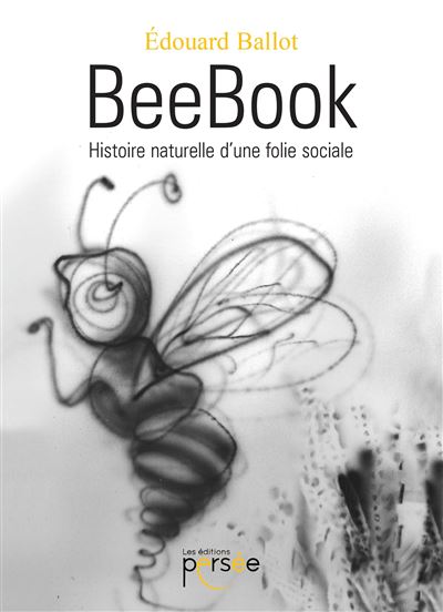 Beebook histoire naturelle d'une folie sociale