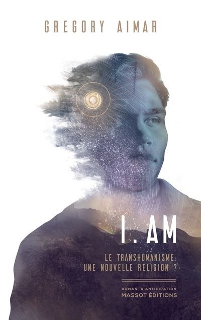 I am - Le transhumanisme, une nouvelle religion ? - Grégory Aimar - broché