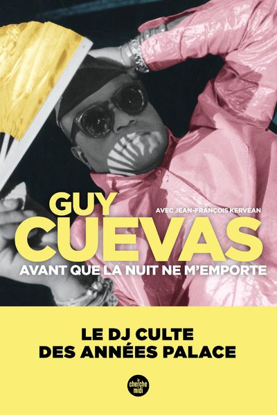 Avant que la nuit ne m'emporte - Le DJ culte des années Palace - Guy Cuevas - broché