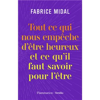 Tout ce qui nous empêche d'être heureux et ce qu'il faut savoir pour l'être