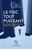 Le Fisc tout puissant - Contribuable et administration l'inégalité des armes