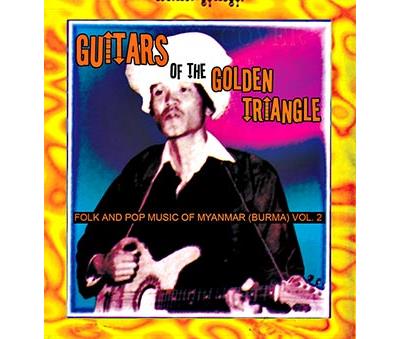 Guitars of the Golden Triangle: Folk and Pop Music of Myanmar Volume 2