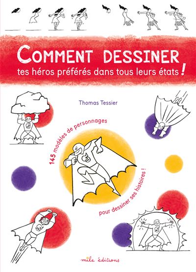 Comment dessiner tes héros préférés dans tous leurs états !