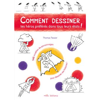 Comment dessiner tes héros préférés dans tous leurs états !