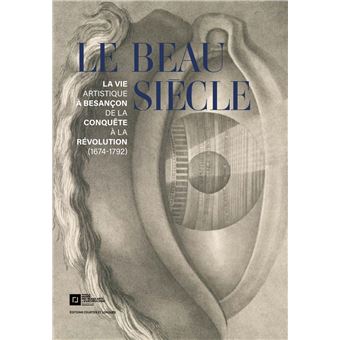 Le Beau Siècle - La vie artistique à Besançon de la conquête