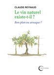Le vin naturel existe-t-il ? : Bon plan ou arnaque ?