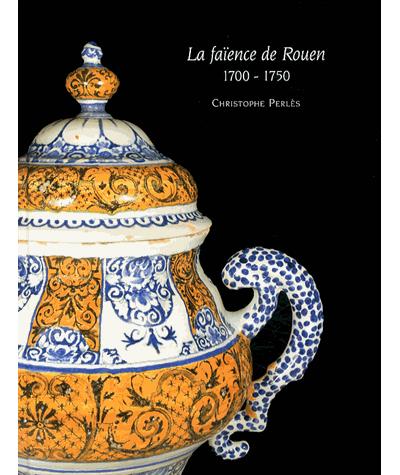 Faïences de Rouen 1700-1750 - Christophe Perles - relié