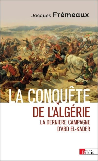 La conquete de l'algerie la derniere campagne d'abd el-kade