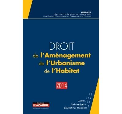 Droit de l'Aménagement, de l'Urbanisme, de l'Habitat - 2014 -  GRIDAUH - broché