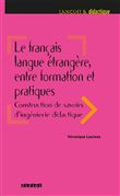 Le français langue étrangère, entre formation et pratiques - Livre