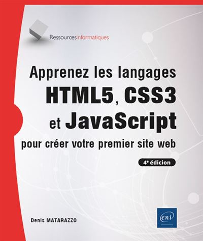 Apprenez les langages HTML5, CSS3 et JavaScript pour créer votre premier site web - Denis Matarazzo - broché
