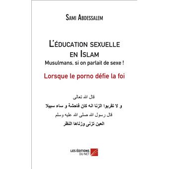 L'éducation sexuelle en Islam :  Musulmans, si on parlait de sexe ! - Lorsque le porno défie la foi