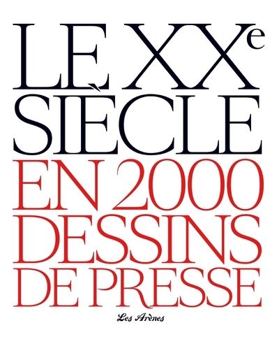 Le XXème siècle en 2000 dessins de presse