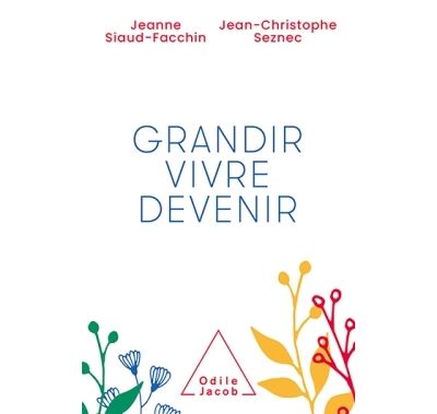 Grandir, vivre, devenir - Jeanne Siaud-Facchin - broché