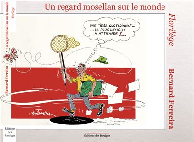 Un regard Mosellan sur le monde, florilège - B. Ferreira - broché