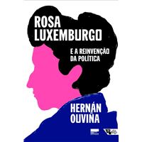 Rosa Luxemburgo e a reinvenção da política