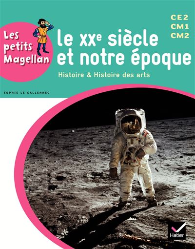 Les petits Magellan Cycle 3 éd. 2014 - Le XXe siècle - Manuel de l'élève - Sophie Le Callennec - broché