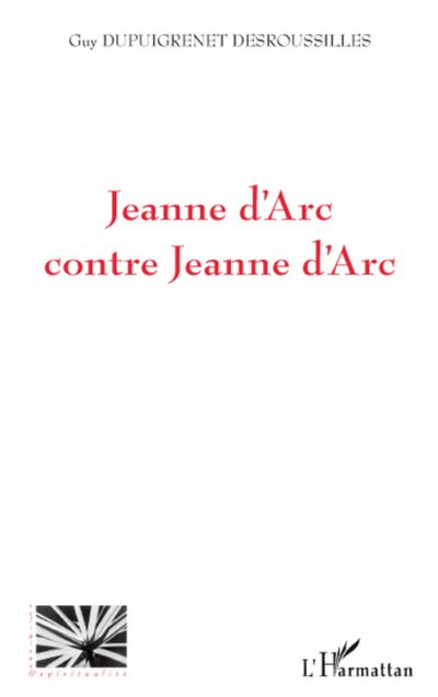 Jeanne d'Arc contre Jeanne d'Arc - Guy Dupuigrenet Desroussilles - broché