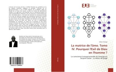 La matrice de l'Ame. Tome IV. Pourquoi l'exil de Dieu en l'homme ?
