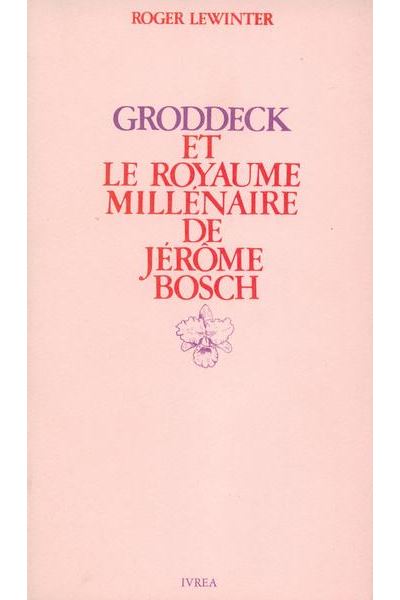 Groddeck et le royaume millénaire de Jérôme Bosch - Roger Lewinter - broché